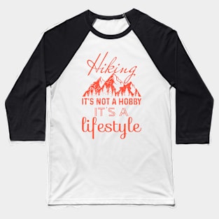 Hiking It's Not A Hobby It's A Lifestyle Baseball T-Shirt